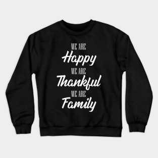 'We Are Happy Thankful and a Family' Family Love Shirt Crewneck Sweatshirt